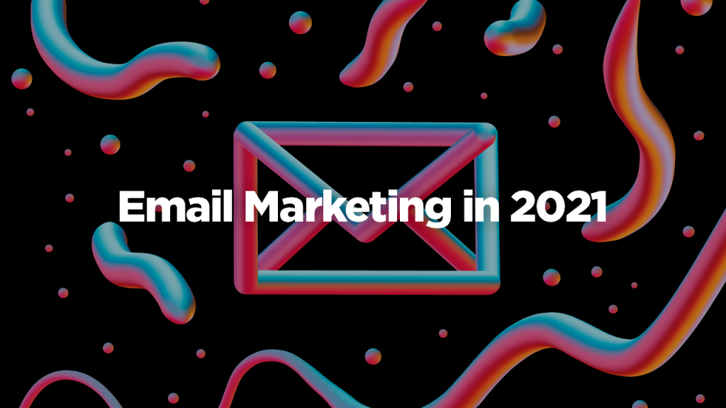 Email Marketing in 2021